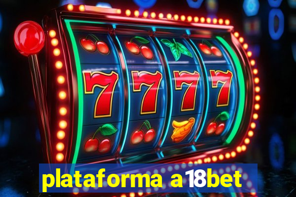plataforma a18bet